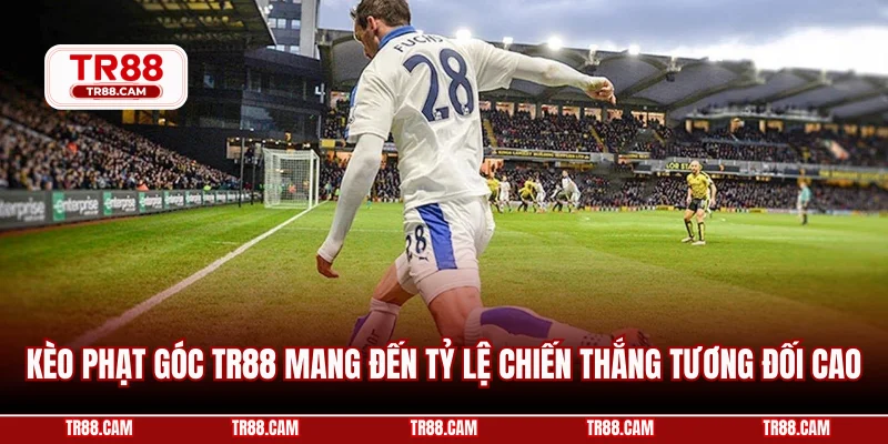 Kèo phạt góc TR88 mang đến tỷ lệ chiến thắng tương đối cao