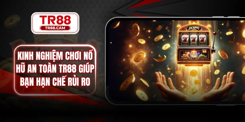 kinh nghiệm chơi nổ hũ an toàn